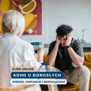 ADHD u dorosłych - wiedza, wsparcie i rozwiązania