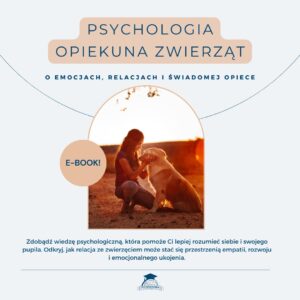 Psychologia Opiekuna Zwierząt - O Emocjach, Relacjach i Świadomej Opiece