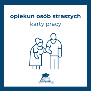 Karty Pracy – Opiekun Osób Starszych
