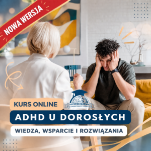 ADHD u dorosłych - wiedza, wsparcie i rozwiązania