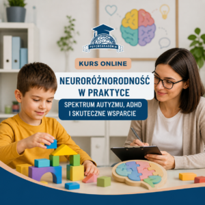Neuroróżnorodność w praktyce - spektrum autyzmu, ADHD i skuteczne wsparcie
