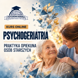 Psychogeriatria: praktyka opiekuna osób starszych