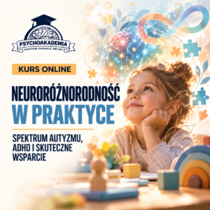 Neuroróżnorodność w praktyce - spektrum autyzmu, ADHD i skuteczne wsparcie