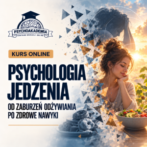 Psychologia jedzenia: od zaburzeń odżywiania po zdrowe nawyki