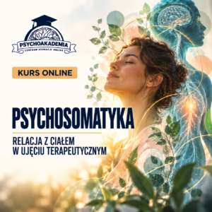 Psychosomatyka: relacja z ciałem w ujęciu terapeutycznym